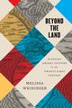 Beyond the Land, Weininger Melissa