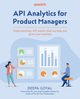 API Analytics for Product Managers, Goyal Deepa