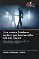 Una nuova funzione sociale per l'universit? del XXI secolo, Giareta Paulo Fioravante