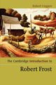The Cambridge Introduction to Robert Frost, Faggen Robert