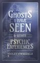 Ghosts I Have Seen - and Other Psychic Experiences, Tweedale Violet