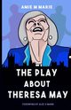 The Play About Theresa May, Marie Amie M