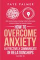 How To Overcome Anxiety & Effectively Communicate In Relationships (4 in 1), PALMER FAYE
