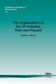 The Organization of the Oil Industry, Past and Present, Mason Charles F.