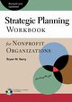 Strategic Planning Workbook for Nonprofit Organizations, Revised and Updated, Barry Bryan W.