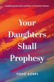 Your Daughters Shall Prophesy, Korpi Todd