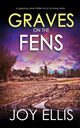 GRAVES ON THE FENS a gripping crime thriller full of stunning twists, Ellis Joy