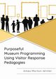 Purposeful Museum Programming Using Visitor Response Pedagogies, Morton-Winter Ames