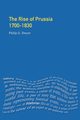 The Rise of Prussia 1700-1830, Dwyer Philip G.