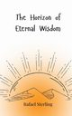 The Horizon of Eternal Wisdom, Sterling Rafael