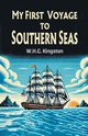 My First Voyage to Southern Seas, Kingston W.H.G.