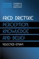 Perception, Knowledge and Belief, Dretske Fred I.