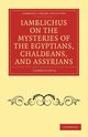 Iamblichus on the Mysteries of the Egyptians, Chaldeans, and             Assyrians, Iamblichus