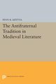 The Antifraternal Tradition in Medieval Literature, Szittya Penn R.