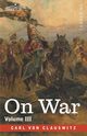 On War Volume III, von Clausewitz Carl