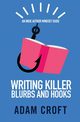 Writing Killer Blurbs and Hooks, Croft Adam L