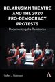 Belarusian Theatre and the 2020 Pro-Democracy Protests, Robinson Valleri J