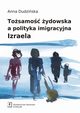 Tosamo ydowska a polityka imigracyjna Izraela, Dudziska Anna
