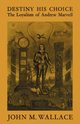 Destiny His Choice, Wallace John M. Jr.