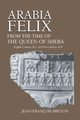 Arabia Felix From The Time Of The Queen Of Sheba, Breton Jean-Francois