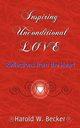 Inspiring Unconditional Love - Reflections from the Heart, Becker Harold W.
