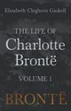 The Life of Charlotte Bront - Volume 1, Gaskell Elizabeth Cleghorn