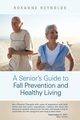 A Seniors Guide to Fall Prevention and Healthy Living, Reynolds Roxanne