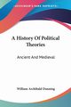 A History Of Political Theories, Dunning William Archibald