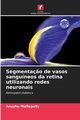 Segmenta?o de vasos sanguneos da retina utilizando redes neuronais, Mallepally Anusha