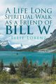 A Life Long Spiritual Walk as a Friend of Bill W., Lorenz Ellie