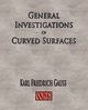 General Investigations Of Curved Surfaces - Unabridged, Carl Friedrich Gauss