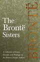 The Bront Sisters; A Collection of Essays, Excerpts and Writings on the Famous Female Authors - By G. K . Chesterton, Virginia Woolfe, Mrs Gaskell, Mrs Oliphant and Others, Various