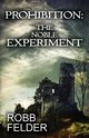PROHIBITION THE NOBLE EXPERIMENT, Felder Robb