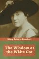 The Window at the White Cat, Rinehart Mary Roberts