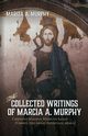 The Collected Writings of Marcia A. Murphy, Murphy Marcia A.