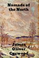 Nomads of the North, Curwood James Oliver