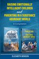 Raising Emotionally Intelligent Children and Parenting in a Substance Abundant World, Benson Elizabeth