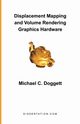 Displacement Mapping and Volume Rendering Graphics Hardware, Doggett Michael C.