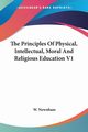 The Principles Of Physical, Intellectual, Moral And Religious Education V1, Newnham W.
