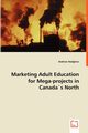 Marketing Adult Education for Mega-projects in Canada`s North, Hodgkins Andrew