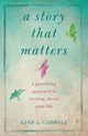 A Story That Matters, Carroll Gina L.