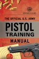 The Official U.S. Army Pistol Training Manual, Department of the Army