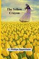 The Yellow Crayon, Phillips Oppenheim E.
