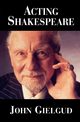 Acting Shakespeare, Gielgud John