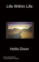 Life Within Life, Dixon Hollis
