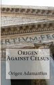 Origen Against Celsus, Adamantius Origen