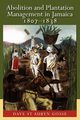 Abolition and Plantation Management in Jamaica, Gosse Dave St a.