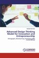Advanced Design Thinking Model for Innovation and Entrepreneurship, Akin Mustafa Seref