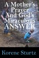 A Mother's Prayer and God's Miraculous Answer, Sturtz Korene