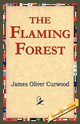 The Flaming Forest, Curwood James Oliver